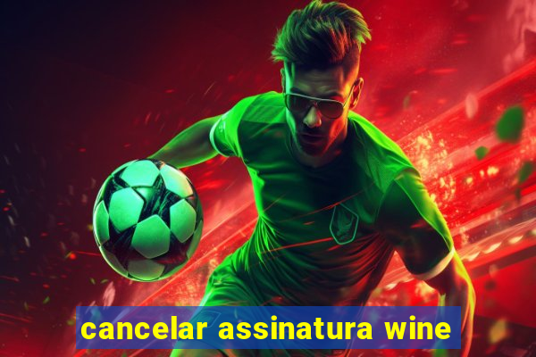 cancelar assinatura wine